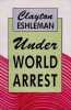 Under World Arrest.. ESHLEMAN (Clayton).