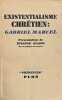 Existentialisme chr&eacute;tien : Gabriel Marcel. Pr&eacute;sentation de Etienne Gilson.. MARCEL (Gabriel).