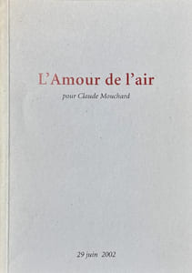 L'amour de l'air : pour Claude Mouchard. 29 juin 2002.