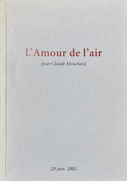 L'amour de l'air : pour Claude Mouchard. 29 juin 2002.. MOUCHARD (Claude)].