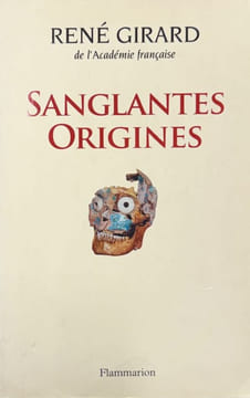 Sanglantes origines : entretiens avec Walter Burkert, Renato Rosaldo et Jonathan Z. Smith.. GIRARD (Alain).