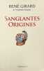 Sanglantes origines : entretiens avec Walter Burkert, Renato Rosaldo et Jonathan Z. Smith.. GIRARD (Alain).