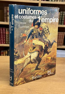 Uniformes et costumes du 1er Empire.. BROSSE (Jacques), LACHOUQUE (Henry).