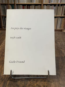 Au pays des visages (1938-1968). Trente ans d'art et de littérature à travers la caméra de Gisèle Freund.