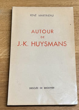 Autour de J.-K. Huysmans.. HUYSMANS (J.-K.)]. MARTINEAU (René).