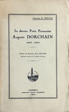 Le dernier poète parnassien : Auguste Dorchain, 1857-1930.. DORCHAIN (Auguste)]. DELVAL (Chanoine E.).