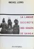 La langue secr&egrave;te des Dogon de Sanga (Soudan fran&ccedil;ais). . LEIRIS (Michel)