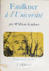 Faulkner &agrave; l'Universit&eacute;. Cours et conf&eacute;rences prononc&eacute;s &agrave; l'Universit&eacute; de Virginie (1957-1958), recueillis et pr&eacute;fac&eacute;s par Frederick L. Gwinn et ...