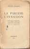 La parodie. L'invasion. Pr&eacute;c&eacute;d&eacute;es d'une lettre d'Andr&eacute; Gide et des t&eacute;moignages de Ren&eacute; Char, Jacques Pr&eacute;vert, Henri Thomas, Jacques Lemarchand, Jean ...