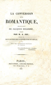 La Conversion d'un romantique, manuscrit de Jacques Delorme. Suivi de deux lettres sur la littérature du siècle et d'un essai sur l'éloquence politique en France.