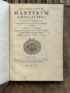 De SS. Martyrum cruciatibus Antonii Gallonii Rom. Congregationis Oratorii Presbyteri.