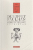 Correspondance (1944-1968). Edition établie et annotée par Julien Dieudonné et Marianne Jakobi.. DUBUFFET (Jean) et PAULHAN (Jean).