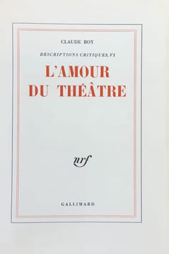 L'amour du théâtre (Descriptions critiques VI).. ROY (Claude).