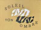 D&eacute;sinences ocres [par Georges Badin]. Soleil ton ombre [par Martine Saillard].. BADIN (Georges), SAILLARD (Martine).