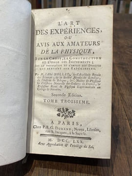 L'art des expériences, ou Avis aux amateurs de la physique, sur le choix, la construction et l'usage des instruments ; sur la préparation et l'emploi ...