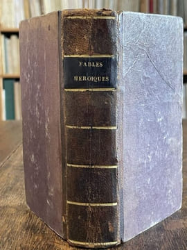 Fables héroïques où sont renfermées les plus importantes maximes de la Politique & de la Morale ; avec des discours historiques sur chaque fable ; ...