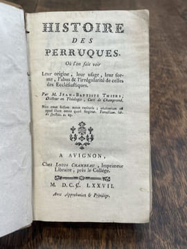Histoire des perruques, où l'on fait voir leur origine, leur usage, leur forme, l'abus et l'irrégularité de celles des ecclésiastiques.... THIERS ...