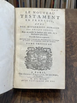 Le Nouveau Testament en françois, avec des réflexions morales sur chaque verset, pour en rendre la lecture plus utile, & la méditation plus aisée.. ...