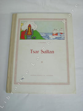 Histoire du glorieux tsar Saltan, de son fils, le prince Gwidon Saltanovitch et de la belle princesse Lebedka.. POUCHKINE (Alexandre)