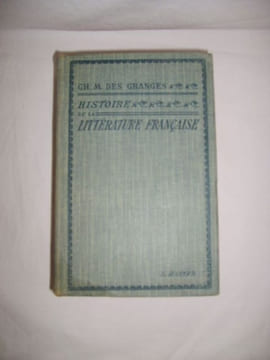 Histoire de la littérature française des origines à nos jours. Classes de lettres et examens divers.. GRANGES (Charles-Marc des)