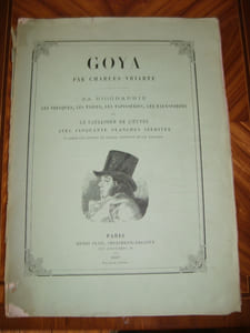GOYA, sa biographie. Les fresques, les toiles, les tapisseries, les eaux-fortes et le catalogue de l'oeuvre avec cinquante planches inédites d'après les copies de Tabar, Bocourt, et Charles Yriarte.