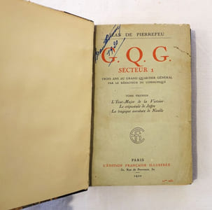 G. Q. G. secteur 1. Trois ans au Grand Quartier Général par le rédacteur du communiqué. Tome premier seul. L'état-major de la Victoire - Le crépuscule de Joffre - La tragique aventure de Nivelle.
