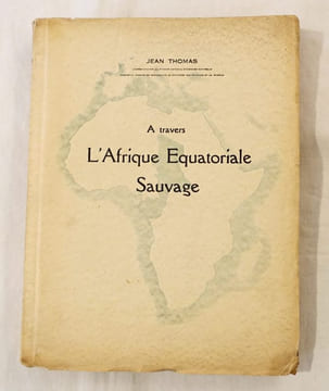 A travers l'Afrique Équatoriale Sauvage.. THOMAS (Jean).