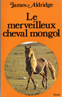 Le Merveilleux Cheval Mongol. ALDRIDGE James