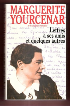 Lettres à Ses Amis et Quelques Autres. YOURCENAR Marguerite