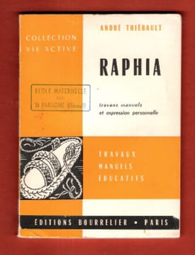 Raphia : travaux Manuels et Expression Personnelle Avec Plus De 200 Figures et Dessins de L'auteur. THIEBAULT André