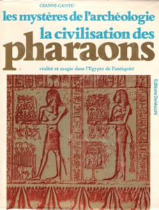Les Mystères de L'archéologie : La Civilisation Des Pharaons - Réalité et Magie Dans l'Egypte de l'Antiquité