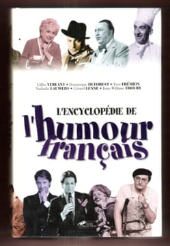 L'encyclopédie De L'humour Français De 1900 à Nos Jours. VERLANT Gilles , DUFOREST Dominique , FREMION Yves , LAUWERS Nathalie , LENNE Gérard , THOURY ...