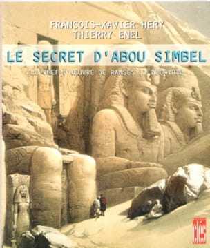 Le Secret D'Abou Simbel : Le Chef-D'Oeuvre De Ramsès II Décrypté. HERY François-Xavier , ENEL Thierry