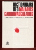 Dictionnaire Des Maladies Cardiovasculaires. DELAMARE J. , LAFITTE G. , LEMAIGNEN J.-F.