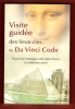 Visite Guidée des Lieux-clés Du Da Vinci Code : Un Parcours Initiatique Entre Chefs-D'oeuvre et Architecture Sacrée. PAULL Jennifer , CULWELL ...