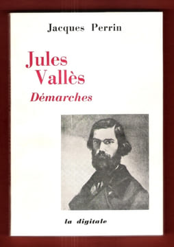 Jules Vallès : Démarches. PERRIN Jacques
