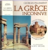 La Grèce Inconnue : tous Les Itinéraires de La Grèce Aux Îles. Itinéraires Archéologiques. PILLEMENT Georges