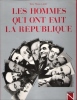 Les Hommes Qui Ont Fait La République Depuis 1870. ROSSI-LANDI Guy