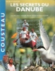 Les Secrets Du Danube : Enquête sur Le Dernier Grand Fleuve Sauvage d'Europe. COUSTEAU Jacques-Yves   Commandant et Sa Fondation