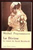 La Divine , Le Roman De Sarah Bernhardt. PEYRAMAURE Michel