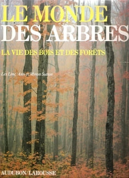 Le Monde Des Arbres : La Vie Des Bois et Des Forêts. LINE Lee , SUTTON Ann et Myron