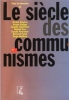 Le Siècle Des Communismes. DREYFUS Michel , GROPPO Bruno , INGERFLOM Claudio , LEW Roland , PENNETIER Claude , PUDAL Bernard , WOLIKOW Serge , Sous La ...