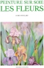 Peinture Sur Soie : Les Fleurs. OTTELART Lydie