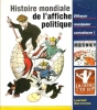 Histoire Mondiale de L'affiche Politique : Effrayer , Manipuler , Convaincre !. GERVEREAU Laurent