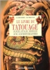 Le Livre Du Tatouage : Sujets - Styles - Modèles Avec 134 Photographies. FRIGERIO F. , PIRONTI M.