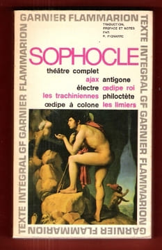 Théâtre Complet : Ajax - Antigone - Electre - Oedipe Roi - Les Trachiniennes - Philoctète - Oedipe à Colone - les Limiers. SOPHOCLE
