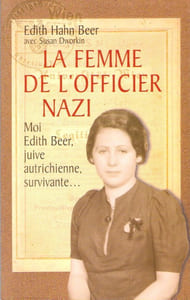 La Femme de L'officier Nazi : Moi , Edith Beer , Juive Autrichienne , Survivante. Comment Une Juive Suvécut à L'holocauste