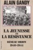 La Jeunesse et La Résistance . Réseau Orion 1940- 1944. GANDY Alain