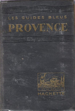 Les Guides Bleus : Provence . Complet De Ses Cartes Dépliantes En Couleurs. DORE Robert , LEONARD Emile G.