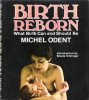 Birth Reborn : What Birth Can and Should be. ODENT Michel